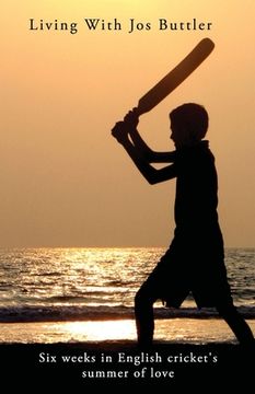 portada Living With Jos Buttler: Six weeks in English Cricket's Summer of Love (en Inglés)