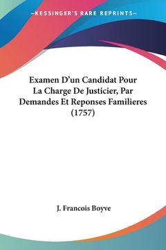 portada Examen D'un Candidat Pour La Charge De Justicier, Par Demandes Et Reponses Familieres (1757) (en Francés)