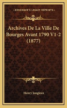 portada Archives De La Ville De Bourges Avant 1790 V1-2 (1877) (en Francés)