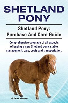 portada Shetland Pony. Shetland Pony: Purchase and Care Guide. Comprehensive Coverage of all Aspects of Buying a new Shetland Pony, Stable Management, Care, Costs and Transportation. 