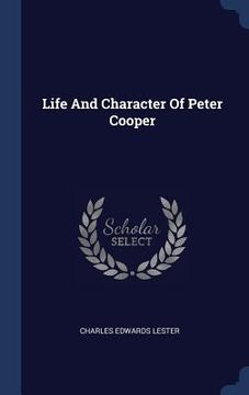 portada Life And Character Of Peter Cooper (en Inglés)