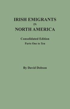 portada Irish Emigrants in North America: Consolidated Edition. Parts One to Ten (in English)