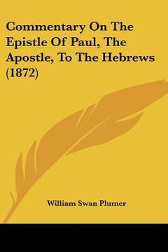 portada commentary on the epistle of paul, the apostle, to the hebrews (1872) (in English)