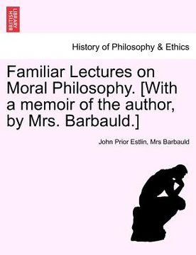 portada familiar lectures on moral philosophy. [with a memoir of the author, by mrs. barbauld.] (en Inglés)