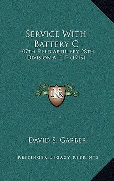 portada service with battery c: 107th field artillery, 28th division a. e. f. (1919) (en Inglés)