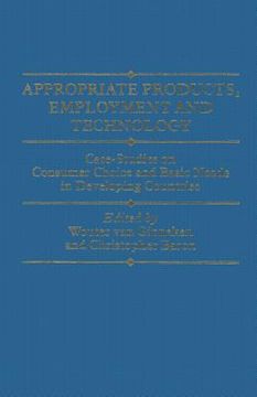 portada Appropriate Products, Employment and Technology: Case-Studies on Consumer Choice and Basic Needs in Developing Countries (in English)