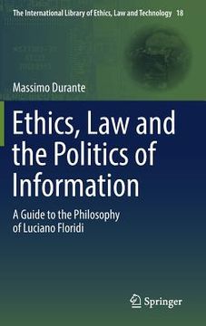 portada Ethics, Law and the Politics of Information: A Guide to the Philosophy of Luciano Floridi 