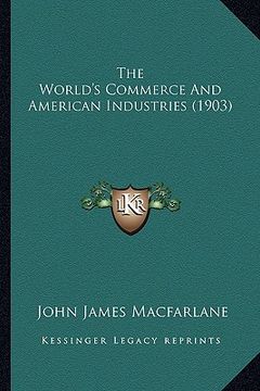 portada the world's commerce and american industries (1903) (in English)