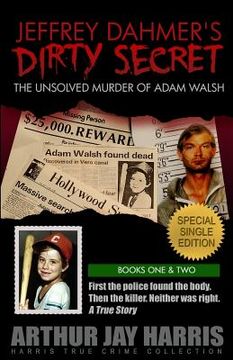 portada Jeffrey Dahmer's Dirty Secret: The Unsolved Murder of Adam Walsh: SPECIAL SINGLE EDITION. First the police found the body. Then the killer. Neither w (en Inglés)