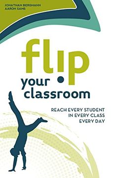 portada Flip Your Classroom: Reaching Every Student in Every Class Every day 