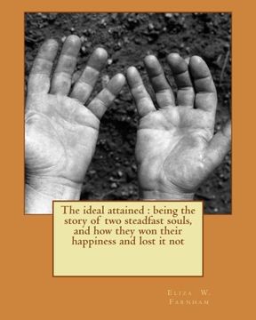 portada The ideal attained : being the story of two steadfast souls,  and how they won their happiness and lost it not