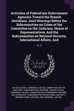 portada Activities of Federal law Enforcement Agencies Toward the Branch Davidians: Joint Hearings Before the Subcommittee on Crime of the Committee on the Ju (en Inglés)