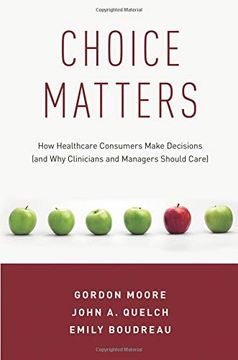 portada Choice Matters: How Healthcare Consumers Make Decisions (And why Clinicians and Managers Should Care) (en Inglés)