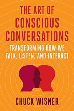 portada The art of Conscious Conversations: Transforming how we Talk, Listen, and Interact (in English)