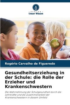 portada Gesundheitserziehung in der Schule: die Rolle der Erzieher und Krankenschwestern (en Alemán)