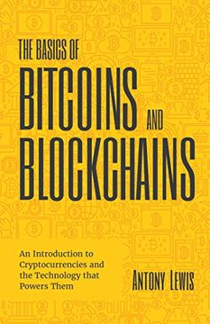 portada The Basics of Bitcoins and Blockchains: An Introduction to Cryptocurrencies and the Technology That Powers Them (Cryptography, Crypto Trading, Derivatives, Digital Assets) (en Inglés)