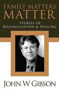 portada Family Matters Matter: Stories of Flexibility, Reconciliation, and Healing (en Inglés)