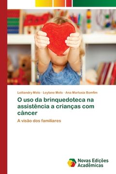 portada O uso da Brinquedoteca na Assistência a Crianças com Câncer (en Portugués)