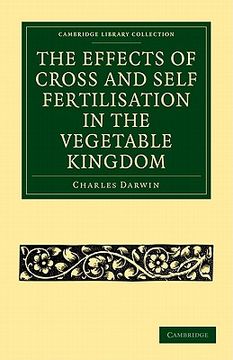portada The Effects of Cross and Self Fertilisation in the Vegetable Kingdom Paperback (Cambridge Library Collection - Darwin, Evolution and Genetics) (en Inglés)