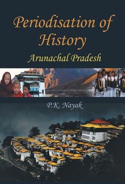 portada Periodisation of History: Arunchal Pradesh (en Inglés)