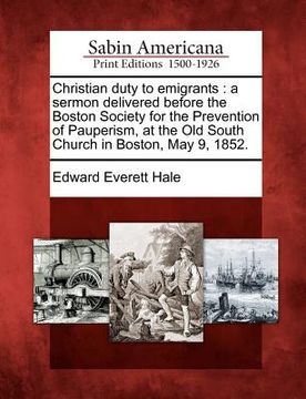 portada christian duty to emigrants: a sermon delivered before the boston society for the prevention of pauperism, at the old south church in boston, may 9