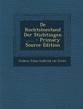 portada de Rechtstoestand Der Stichtingen ...... - Primary Source Edition