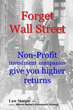 portada Forget Wall Street: Non-Profit investment companies give you higher returns (en Inglés)