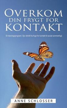 portada Overkom din frygt for kontakt: Et træningsprogram: Syv skridt fra frygt for kontakt til social sommerfugl (in Danés)