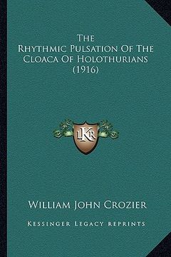 portada the rhythmic pulsation of the cloaca of holothurians (1916) (en Inglés)