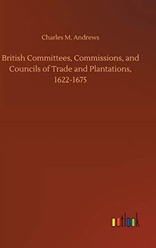 portada British Committees, Commissions, and Councils of Trade and Plantations, 1622-1675 (en Inglés)