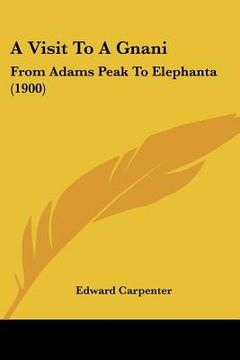 portada a visit to a gnani: from adams peak to elephanta (1900) (en Inglés)