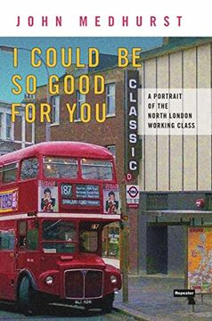 portada I Could Be So Good for You: A Portrait of the North London Working Class