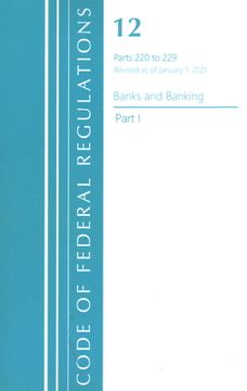 portada Code of Federal Regulations, Title 12 Banks and Banking 220-229, Revised as of January 1, 2021: Part 1 (en Inglés)