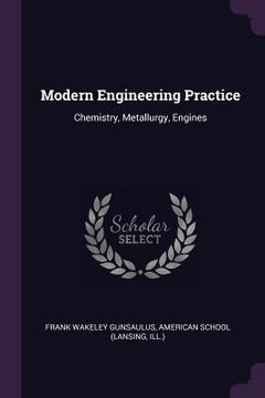 portada Modern Engineering Practice: Chemistry, Metallurgy, Engines (en Inglés)