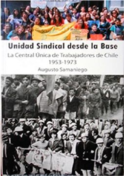 portada Unidad sindical desde la base. La Central Única de trabajadores, 1953-1973