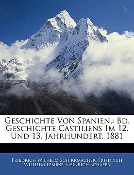 portada Geschichte Von Spanien,: Bd. Geschichte Castiliens Im 12. Und 13. Jahrhundert. 1881 (in English)