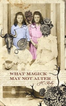 portada What Magick May Not Alter: Poems of Tallulah & Vidalia (en Inglés)