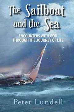 portada The Sailboat and the Sea: Encounters With god Through the Journey of Life (en Inglés)