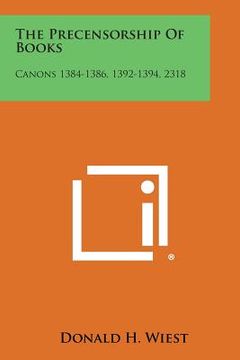 portada The Precensorship of Books: Canons 1384-1386, 1392-1394, 2318 (en Inglés)