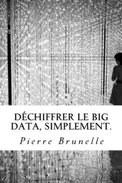 portada Déchiffrer le Big Data, Simplement.: Acquérir les outils pour agir, de la réflexion à l'usage.
