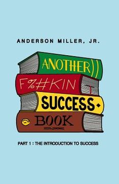 portada Another F%#kin Success Book: Part 1: The Introduction to Success (en Inglés)
