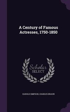 portada A Century of Famous Actresses, 1750-1850