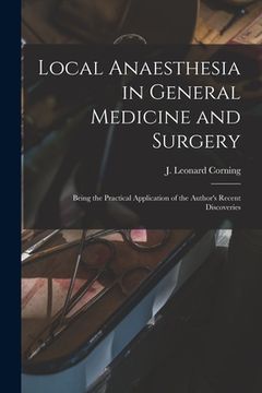 portada Local Anaesthesia in General Medicine and Surgery: Being the Practical Application of the Author's Recent Discoveries