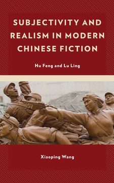 portada Subjectivity and Realism in Modern Chinese Fiction: Hu Feng and Lu Ling (in English)
