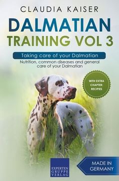portada Dalmatian Training Vol 3 - Taking care of your Dalmatian: Nutrition, common diseases and general care of your Dalmatian (en Inglés)