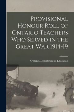 portada Provisional Honour Roll of Ontario Teachers Who Served in the Great War 1914-19 (en Inglés)