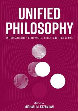 portada Unified Philosophy: Interdisciplinary Metaphysics, Ethics, and Liberal Arts (en Inglés)