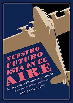 portada Nuestro Futuro Está en el Aire: Aviones en la Literatura Española (1911-1936). Estudio y Antología: 155 (Los Cuatro Vientos)