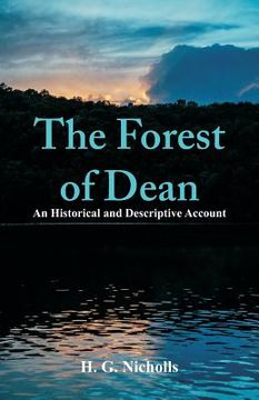 portada The Forest of Dean: An Historical and Descriptive Account (en Inglés)