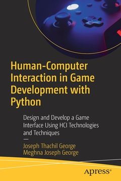 portada Human-Computer Interaction in Game Development with Python: Design and Develop a Game Interface Using Hci Technologies and Techniques (en Inglés)
